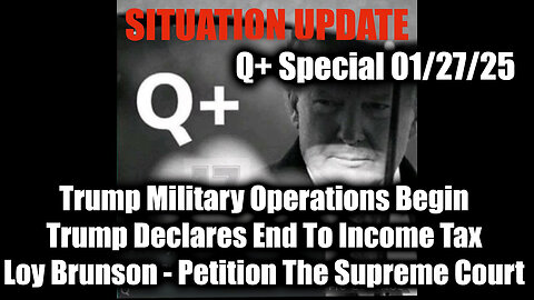 Situation Update 1/27/25 - Trump Military Operations Begin; Loy Brunson, Trump Declares End Tax