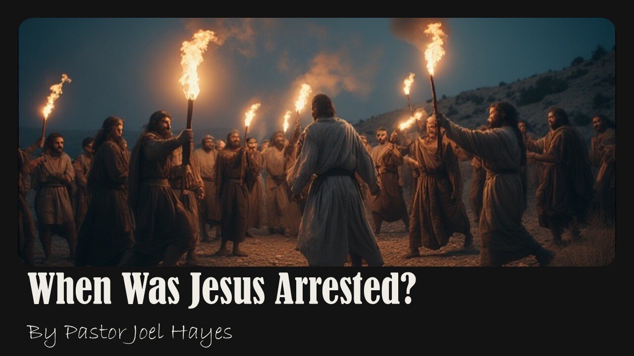 When Was Jesus Arrested? | Pastor Joel Hayes