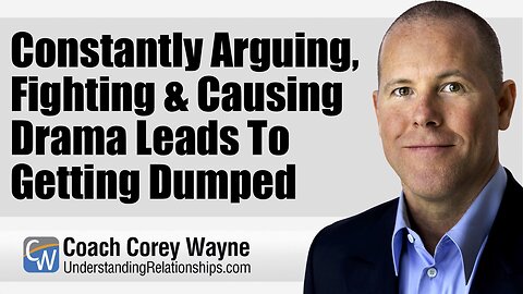 Constantly Arguing, Fighting & Causing Drama Leads To Getting Dumped