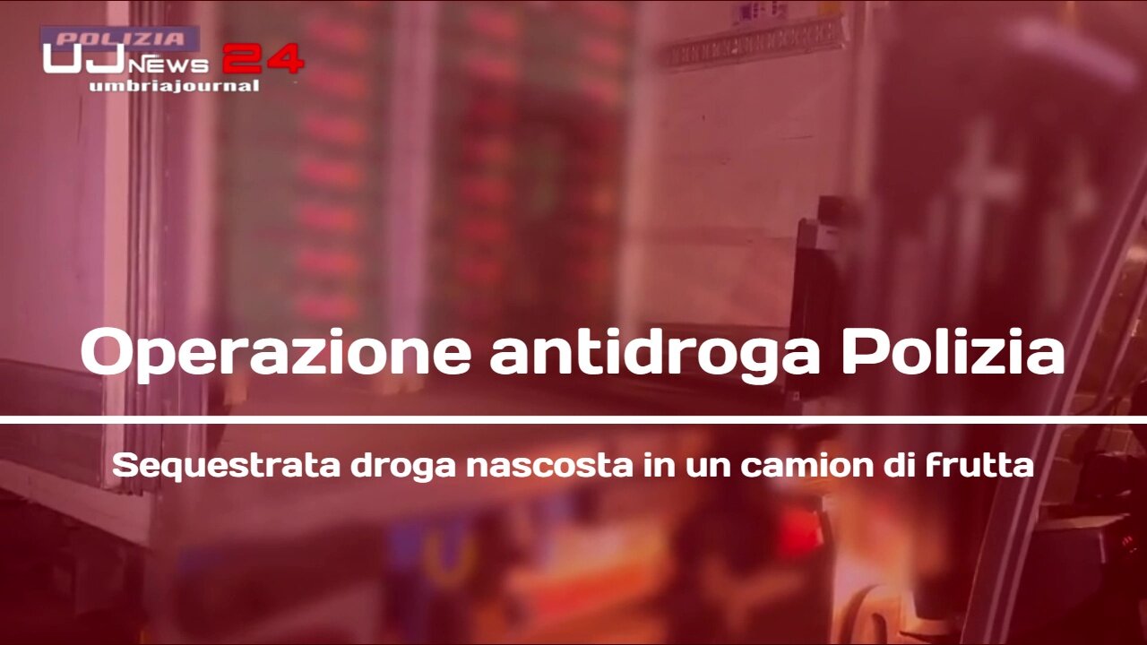 Operazione antidroga Polizia Sequestrata droga nascosta in un camion di frutta