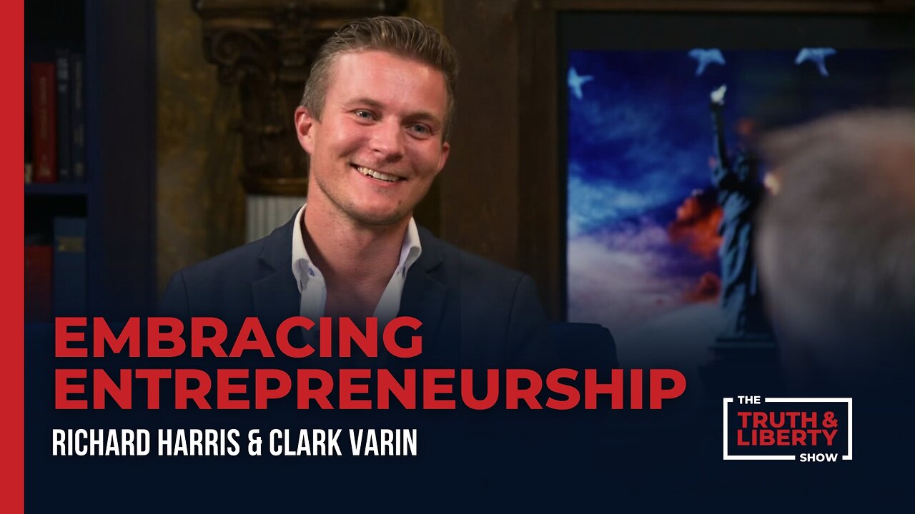 Embracing Entrepreneurship with Clark Varin on The Truth & Liberty Show
