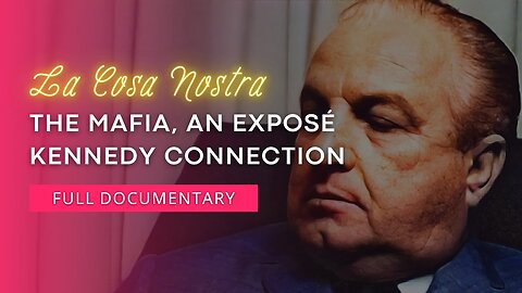 The Mafia, an Exposé ：Kennedy Connection ｜ La Cosa Nostra (1997)
