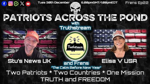 Patriots Across The Pond & Frens Ep22 - TRUTHSTREAM & GUESTS - 'The Calm Before New Year'