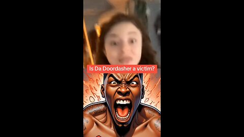 Is Da Doordasher a victim?