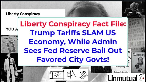 Liberty Fact File: Trump Tariff Harms Grow, Federal Reserve Bails Out CITY GOVTS