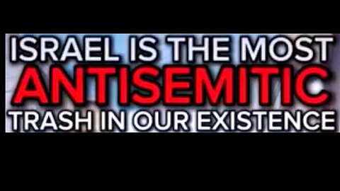 Israel is the most antisemitic trash in our existence