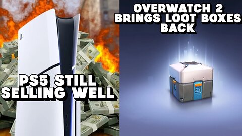 PS5 Still Selling Well and Overwatch 2 Brings Back Loot Boxes