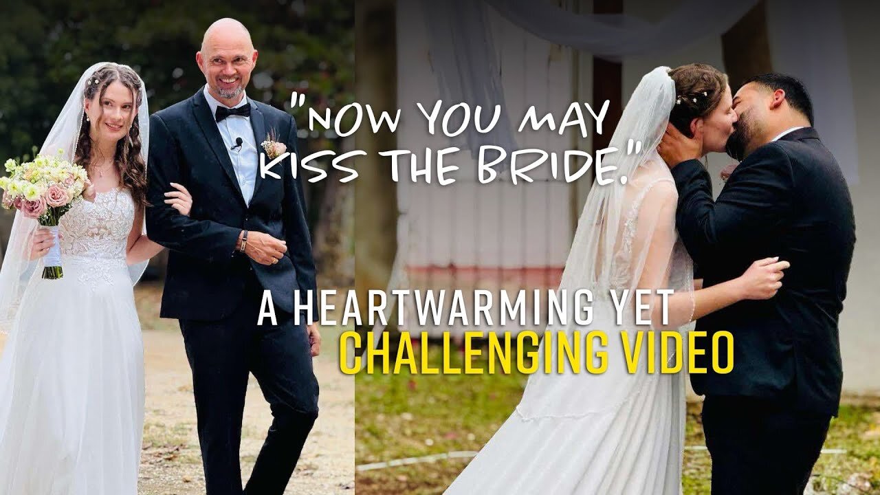 “Now You May Kiss the Bride" – A Very Personal, Heartwarming, Yet Challenging Video.
