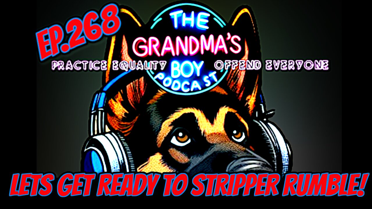 The Grandmas Boy Podcast EP.268-LETS GET READY TO STRIPPER RUMBLE!