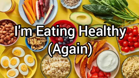 I'm Back To Eating Healthy
