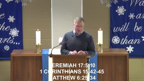 January 18, 2026 Sermon at Lamb of God - Jeremiah 17:5-10; 1 Corinthians 15:42-45; Matthew 6:25-34