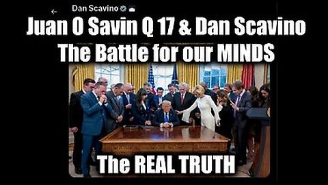 Juan O Savin Q 17 & Dan Scavino: The Battle for our MINDS & The REAL TRUTH