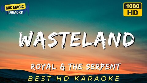 WASTELAND - ROYAL & THE SERPENT (HD KARAOKE VERSION)