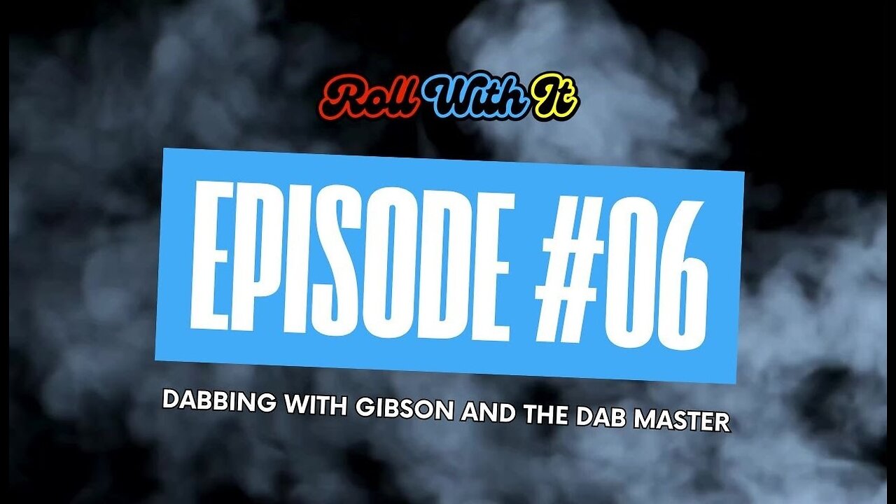 Roll With It: Dabbing with Gibson Glassworks and The Dab Master | Ep. 6