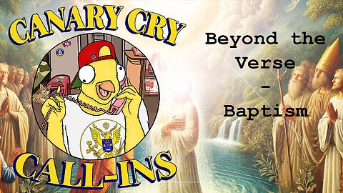 Canary Cry Call-In Show: Feelin Weird? & "Beyond the Verse" - Baptism