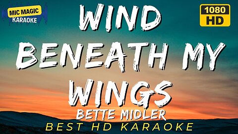 WIND BENEATH MY WINGS - BETTE MIDLER (HD KARAOKE VERSION)