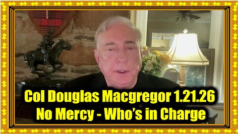 Col Douglas Macgregor- No Mercy 1.21.26 - Who’s in charge