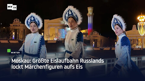 Moskau: Größte Eislaufbahn Russlands lockt Märchenfiguren aufs Eis