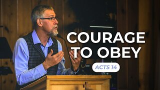 Courage to Obey — Acts 14