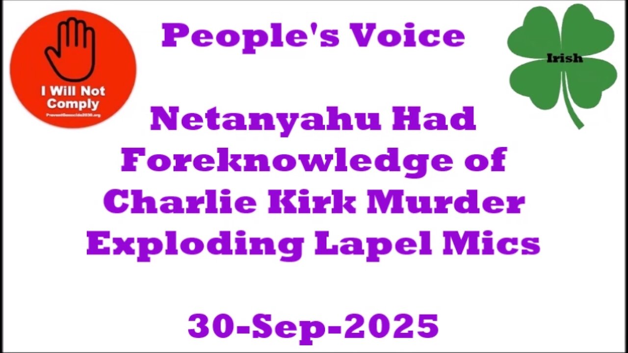 Netanyahu Had Foreknowledge of Charlie Kirk Assassination 'Lapel Mics Hacked to Explode' 30-Sep-2025