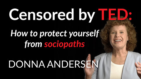 Censored by TED: How to protect yourself from sociopaths