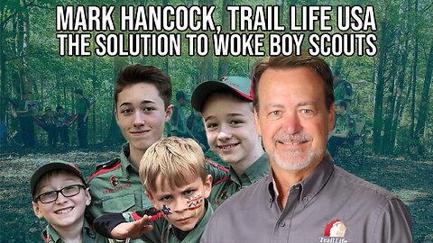 Mark Hancock, Trail Life USA is the Solution to Woke Boy Scouts | Interview