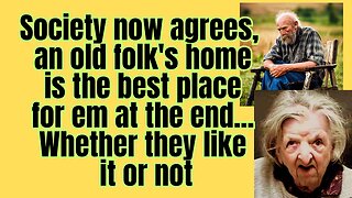 Society gives up on caring for our old folks. "It's just too much"