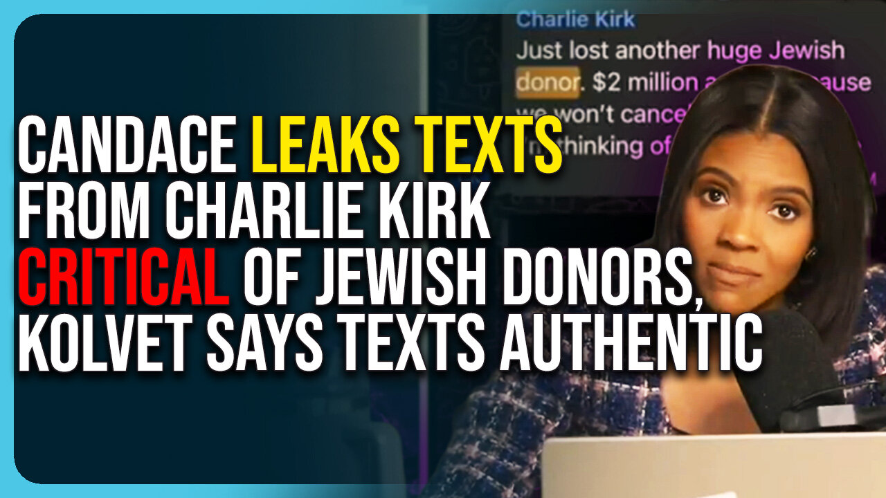Candace Owens Leaks Texts From Charlie Kirk Critical of Jewish Donors, Kolvet Says Texts Authentic