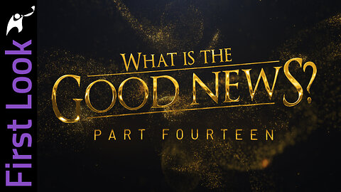 First Look | What Is the Good News? | Part 14