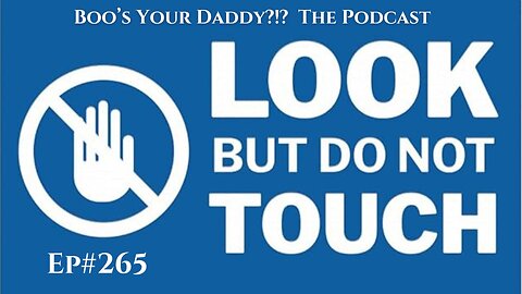 Look But Do Not Touch - Ep265 (Full Episode)