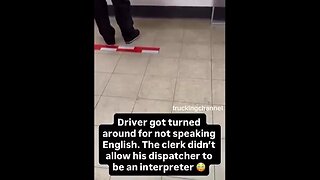 Non-English speaking truck driver turned around - Interpreter not allowed to speak for him