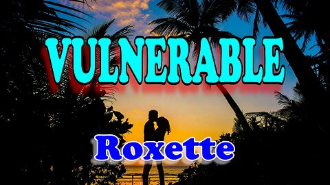 Vulnerable - Roxette (Karaoke Version with Lyrics)