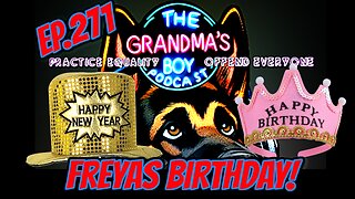 The Grandmas Boy Podcast EP.271-FREYAS BIRTHDAY!