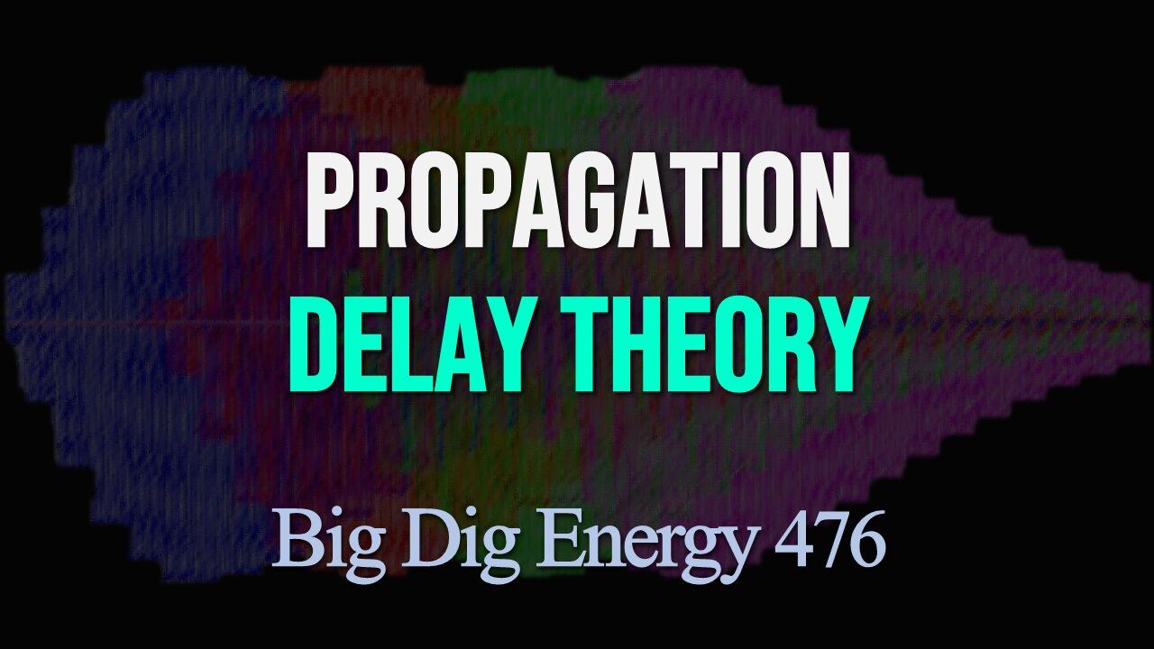 Big Dig Energy 476: Propagation Delay Theory