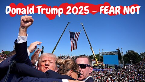 Donald Trump 2025 - Fear Not