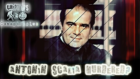 Cyptids and Conspiracies! Episode 64: Antonin Scalia Murdered?