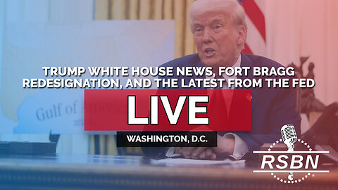 LIVE: Trump White House News, Fort Bragg Redesignation, and the Latest from the Fed - 3/7/25