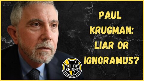 Paul Krugman: Liar or Ignoramus? w/ Tom Woods