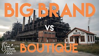 Big Brand vs Boutique Cigars
