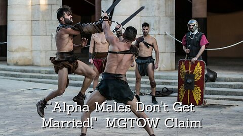 "Alpha Males Don't Get Married!" My MGTOW Clapback