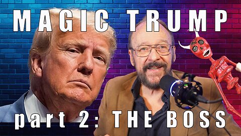 Magic Trump, part 2: The Boss