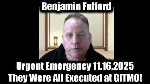 Benjamin Fulford: Urgent Emergency - They Were All Executed at GITMO!