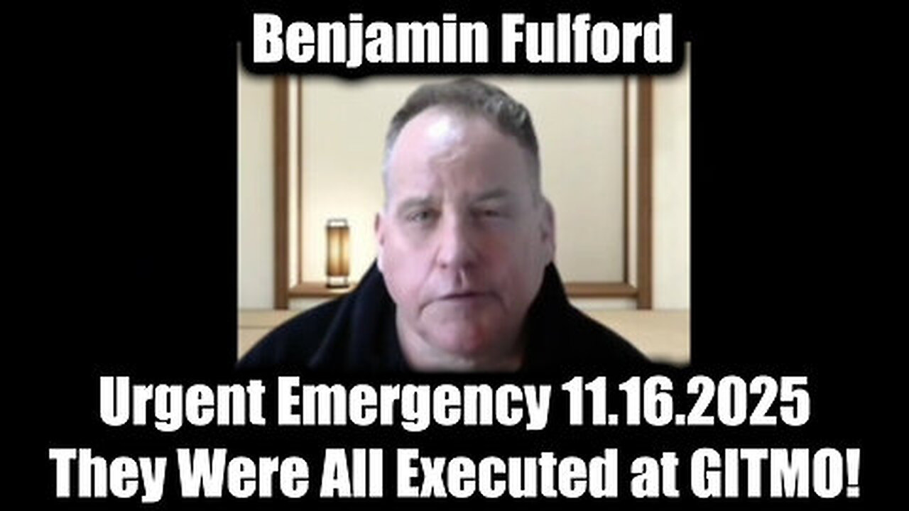 Benjamin Fulford: Urgent Emergency - They Were All Executed at GITMO!