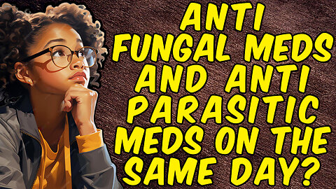 Can You Take Anti-Fungal And Anti-Parasitic Medications On The Same Day?