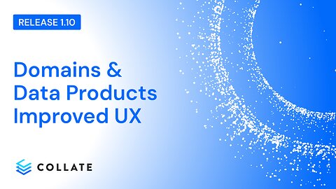 Domains & Data Products Improved UX (v1.10)
