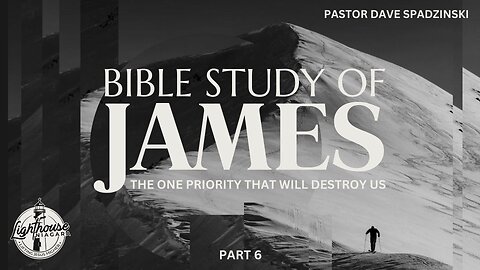 Bible Study Of James: The One Priority That Will Destroy Us - Pastor Dave Spadzinski