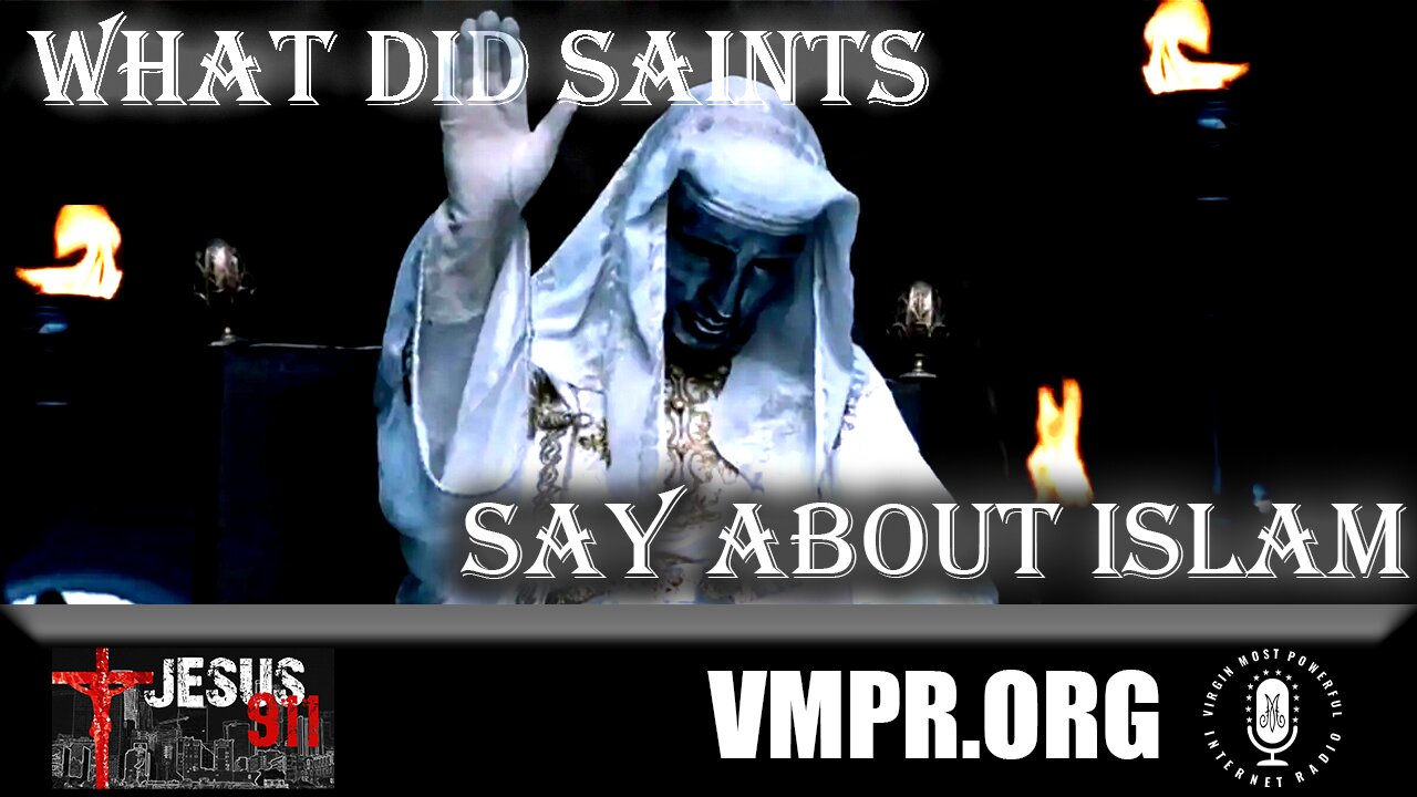 25 Sep 25, Jesus 911: What Did the Saints Say About Islam?