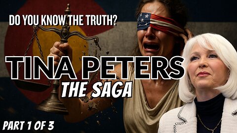 TINA PETERS - THE SAGA - PART 1 OF 3 - EP.483