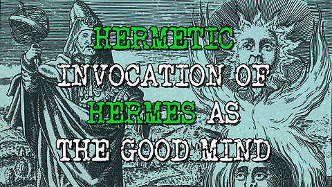 Hermetic invocation of Hermes as the Good mind.