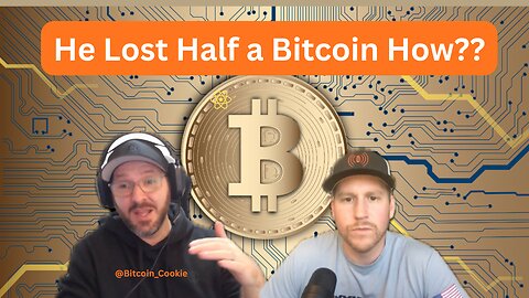 #26 Losing Half a Bitcoin - Lessons Everyone Needs to Know!! W/ Bitcoin Cookie